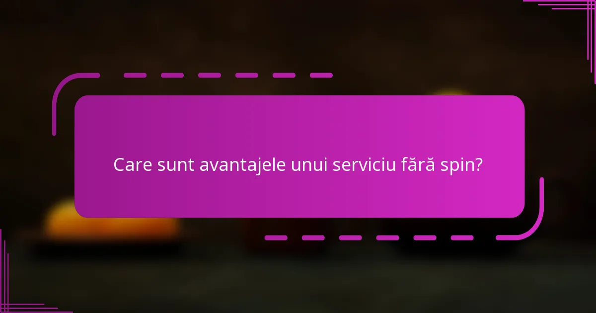 Care sunt avantajele unui serviciu fără spin?