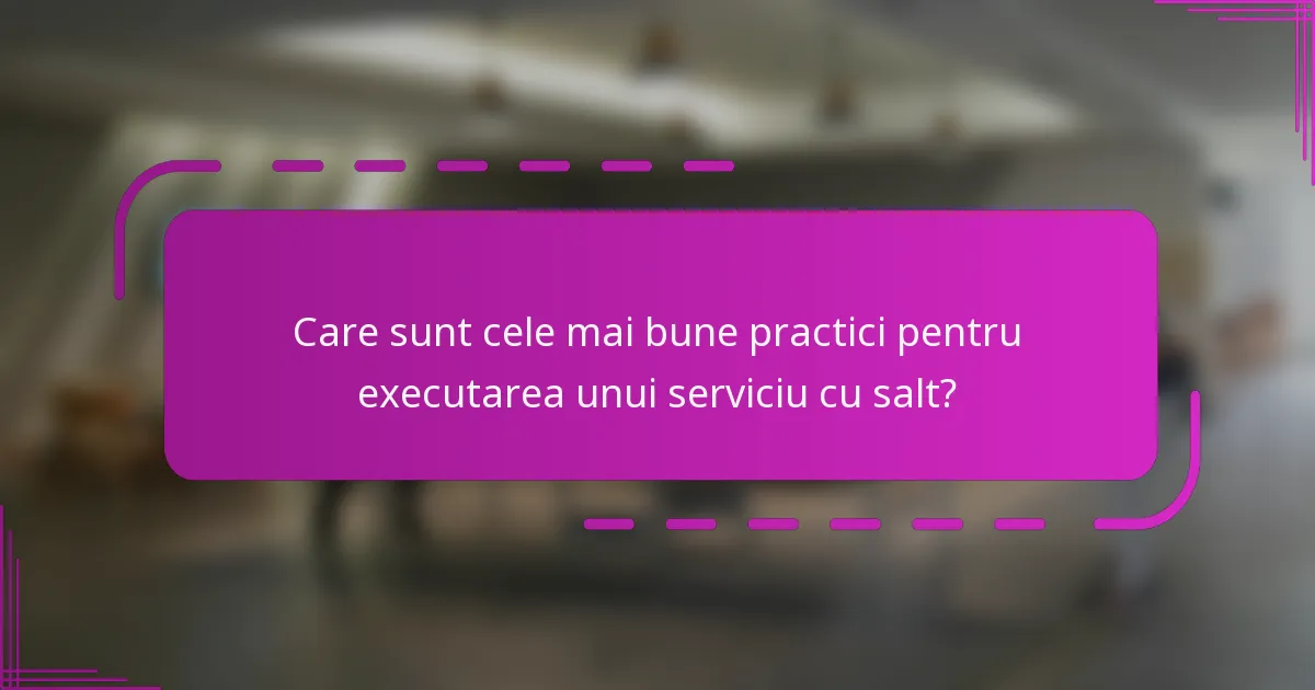 Care sunt cele mai bune practici pentru executarea unui serviciu cu salt?