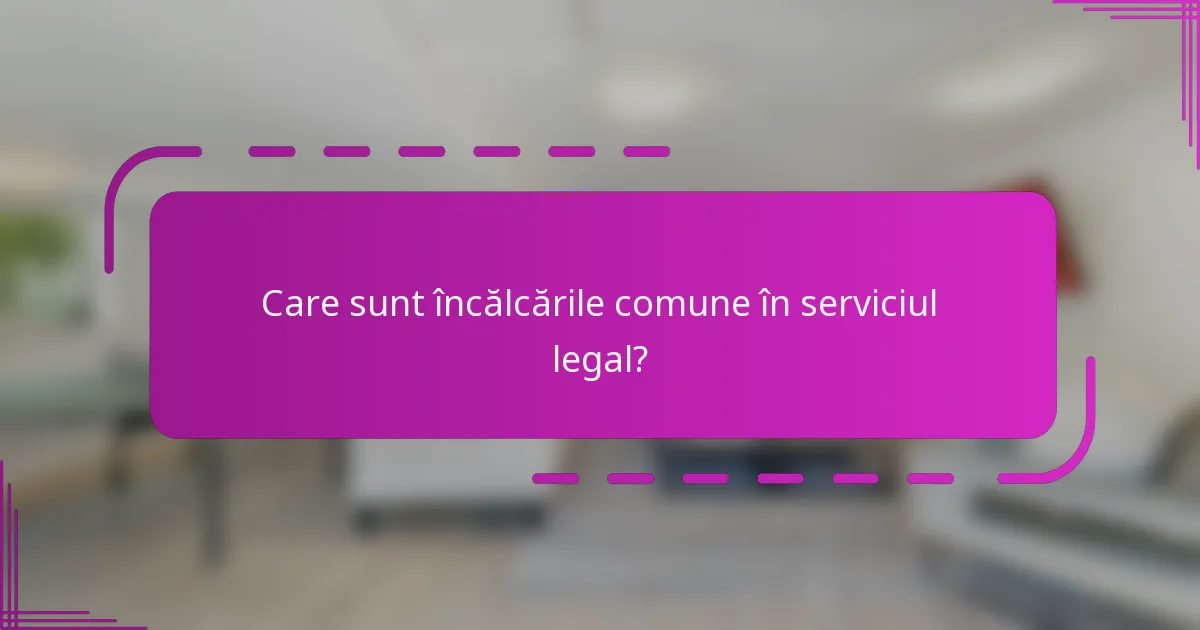 Care sunt încălcările comune în serviciul legal?