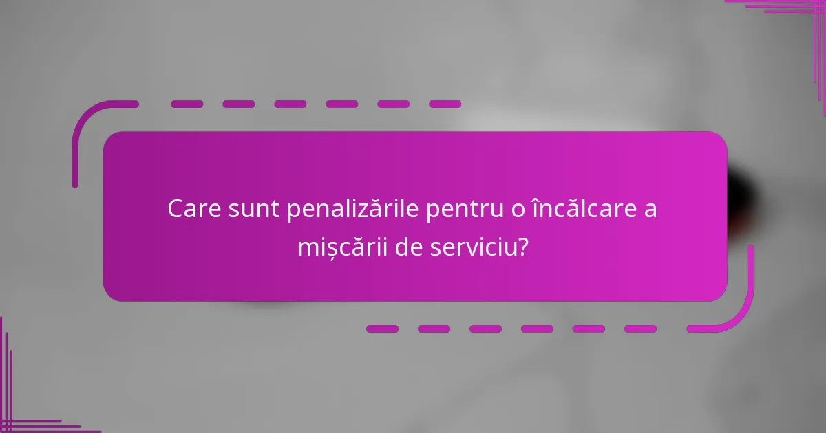 Care sunt penalizările pentru o încălcare a mișcării de serviciu?