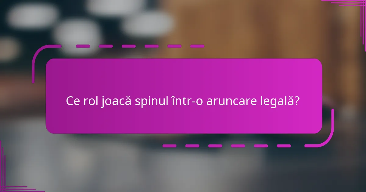 Ce rol joacă spinul într-o aruncare legală?