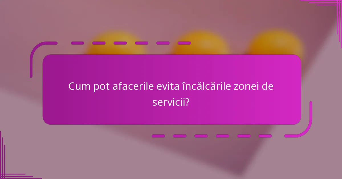 Cum pot afacerile evita încălcările zonei de servicii?