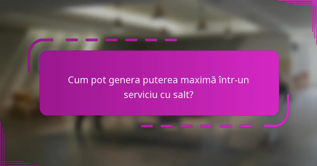 Cum pot genera puterea maximă într-un serviciu cu salt?